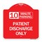 Signmission 10 Minutes Parking-Patient Discharge Only, Red & White Aluminum Sign, 18" x 18", RW-1818-24640 A-DES-RW-1818-24640 - alternate 1
